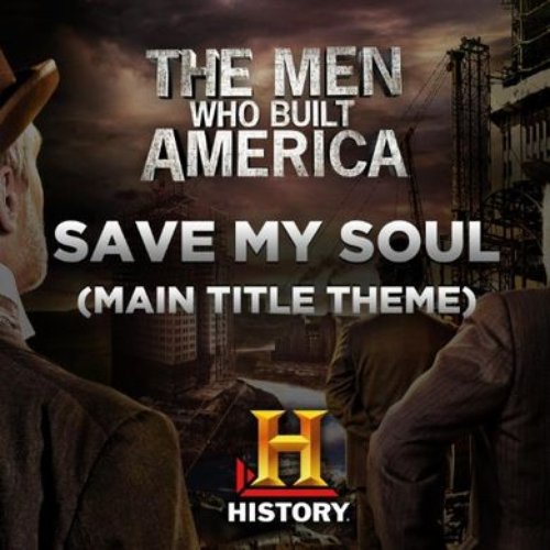 Save My Soul (Main Title Theme The Men Who Built America)