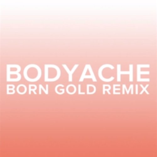 bodyache (Born Gold Remix)