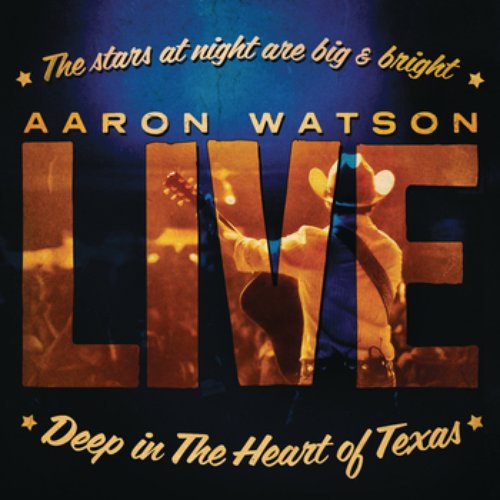 Deep In The Heart Of Texas: Aaron Watson Live