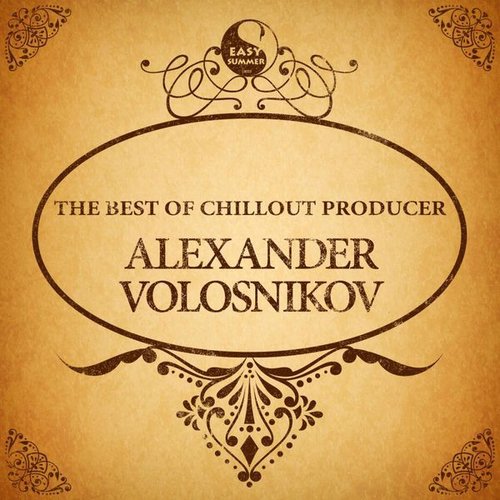 The Best of Chillout Producer: Alexander Volosnikov