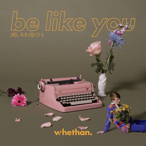 Be Like You (feat. Broods)