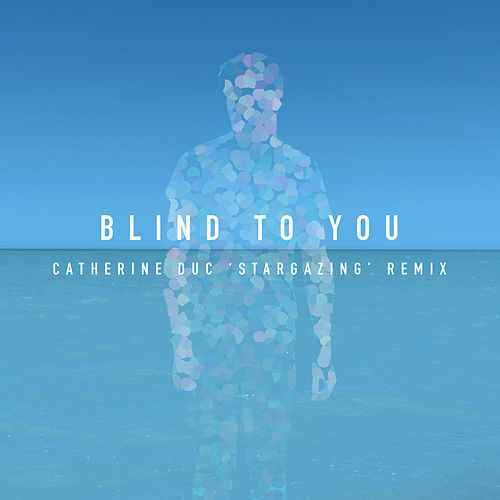 Blind to You (Catherine Duc 'Stargazing' Remix)