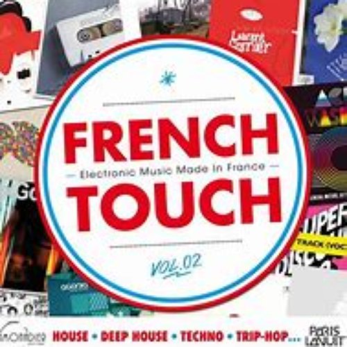 French Touch Vol. 2 : Electronic Music Made In France (House, Deep House, Techno, Trip-Hop...)