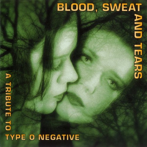 Blood, Sweat and Tears: A Tribute to Type O Negative