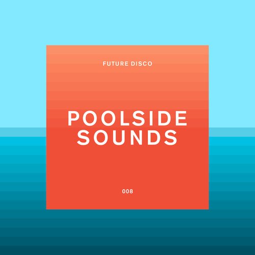 Future Disco: Poolside Sounds (DJ Mix)