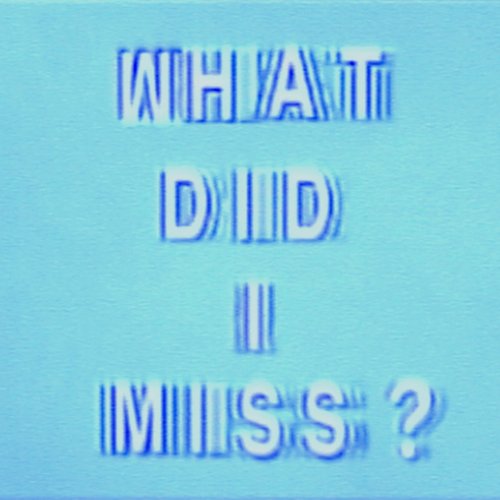 What Did I Miss? [Explicit]