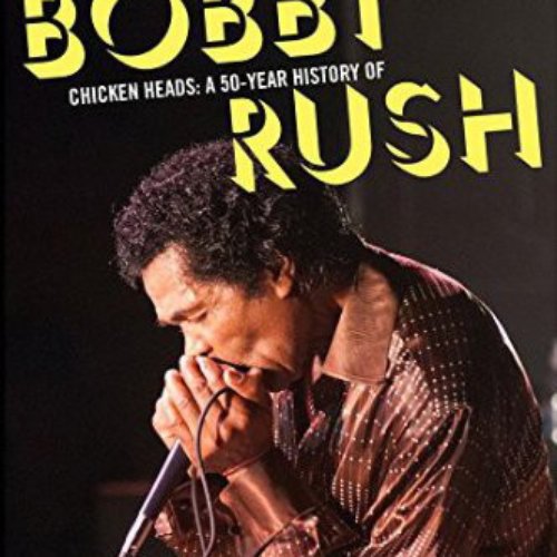 Chicken Heads: A 50-Year History Of Bobby Rush