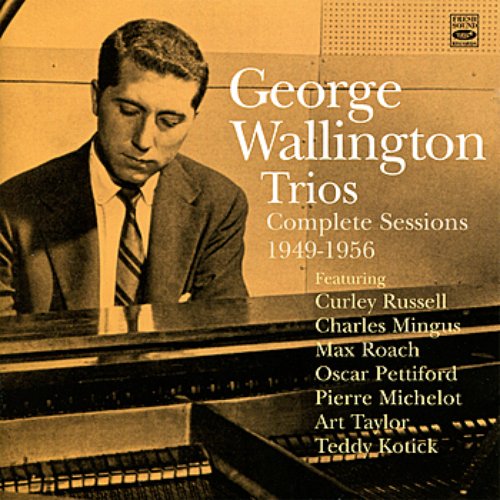 George Wallington Trios: Complete Sessions 1949-1956