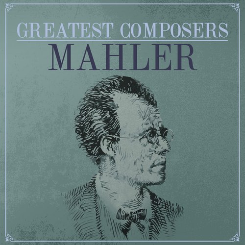 Greatest Composers - Mahler