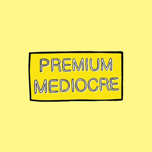 Premium Mediocre