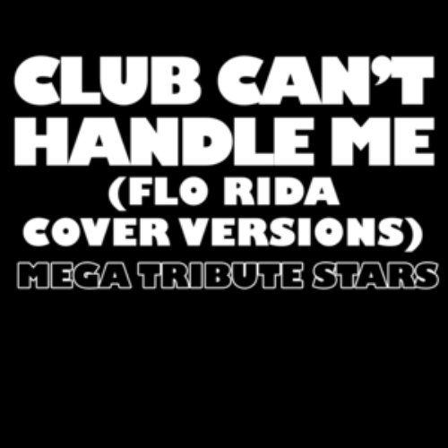 Club Can't Handle Me (Flo Rida Cover Versions)