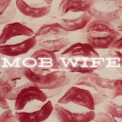 mob wife - new school