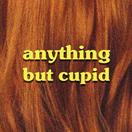 Anything but Cupid