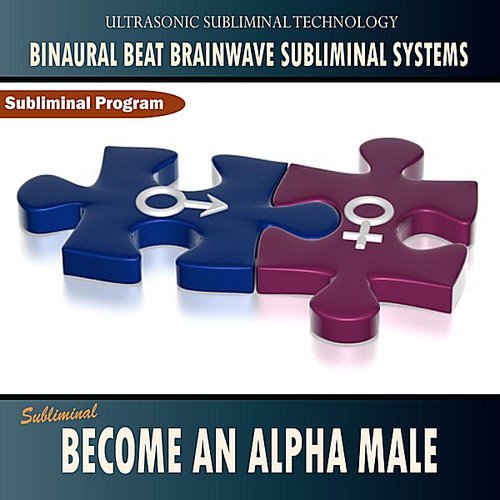 Become an Alpha Male - Binaural Beat Brainwave Subliminal Systems