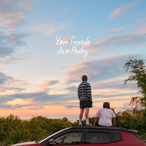 Your Friends, Jam Poetry
