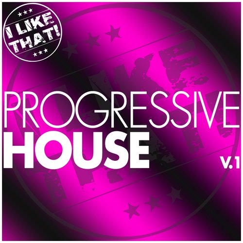 I Like That!  Progressive House Vol. 1