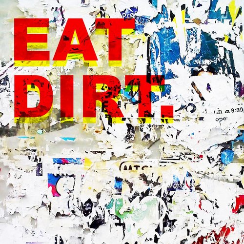 EAT DIRT - I
