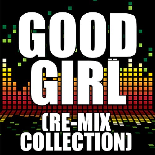 Good Girl (Re-Mix Collection)