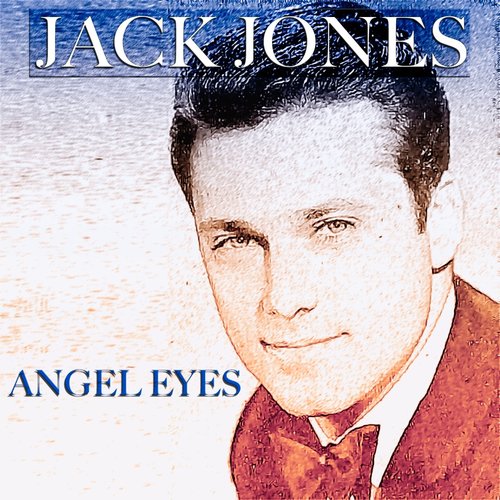 Angel Eyes (54 Original Songs) — Jack Jones | Last.fm