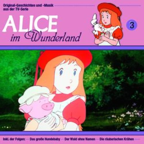 03: Alice im Wunderland [Das große Hundebaby - Der Wald ohne Namen - Die räuberischen Krähen]