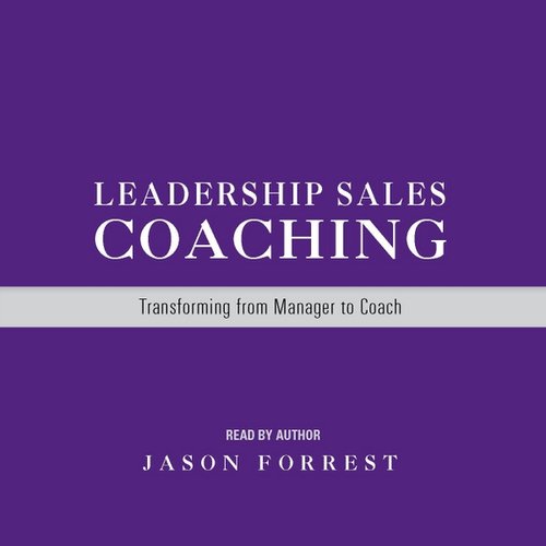 Leadership Sales Coaching: Transforming from Manager to Coach