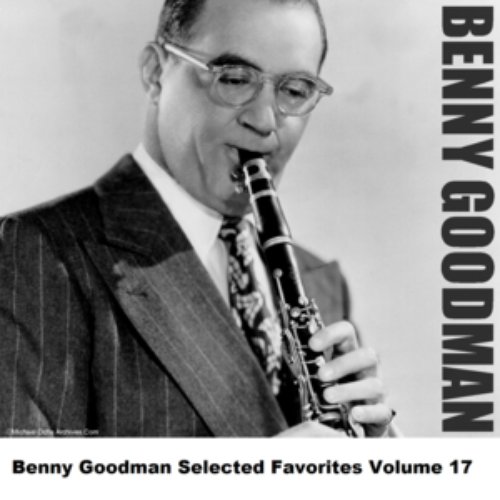 Benny Goodman Selected Favorites, Vol. 17