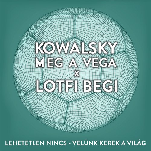 Lehetetlen Nincs (Velünk Kerek a Világ) [feat. Lotfi Begi] - Single
