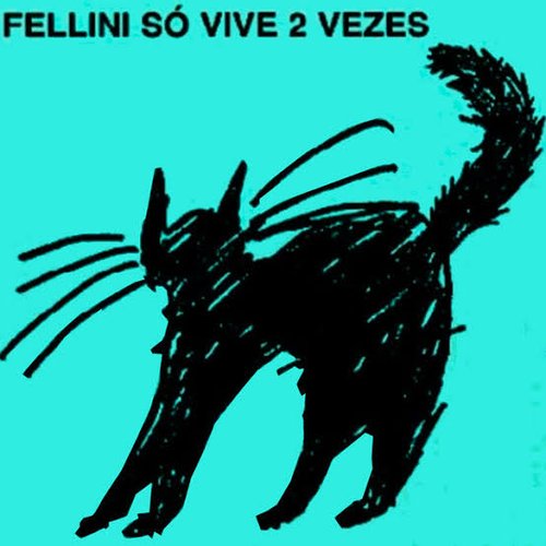 Fellini Só Vive 2 Vezes