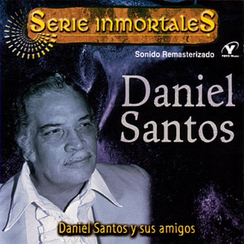 Serie Inmortales - Daniel Santos Y Sus Amigos