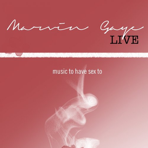 Marvin Gaye Live: Music to Have Sex to