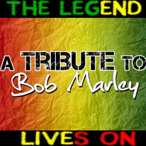 The Legend Lives On - A Tribute To Bob Marley