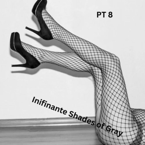 Infininte Shades of Greay, Pt. 8 [Explicit]
