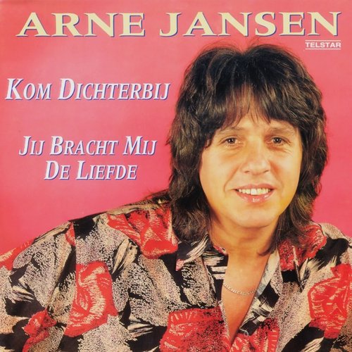 Kom Dichterbij / Jij Bracht Mij De Liefde