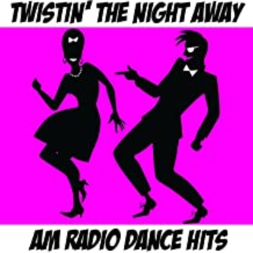 Twistin' The Night Away: AM Radio Dance Hits