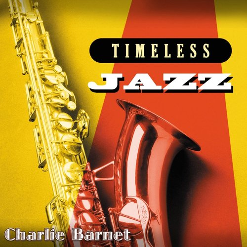 Timeless Jazz: Charlie Barnet