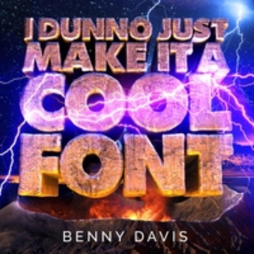 I Dunno Just Make It a Cool Font