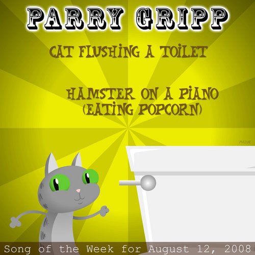 Cat Flushing A Toilet: Parry Gripp Song of the Week for August 12, 2008 - Single