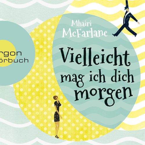 Vielleicht mag ich dich morgen (Ungekürzte Lesung)