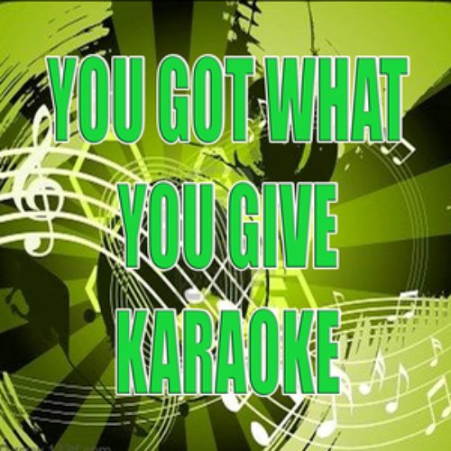 You get what you give (Karaoke)