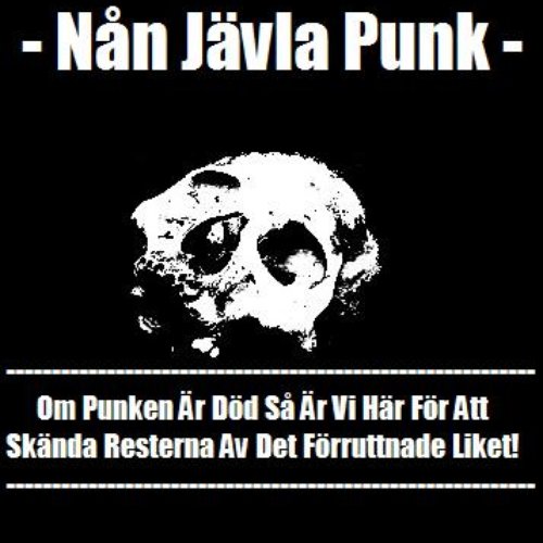Om punken Är död så Är vi här för att skända resterna av det förruttnade liket!
