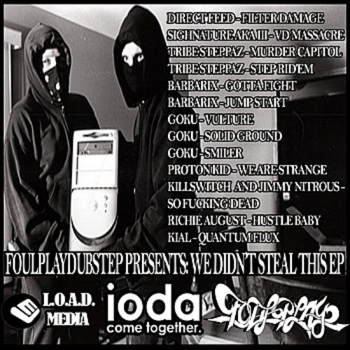We Didn't Steal This EP Ft.Direct Feed, Sighnature,  Barbarix, Proton Kid, Kill Switch,  Kial, Goku, Tribe Steppaz