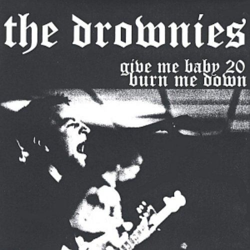 give me baby 20, burn me down