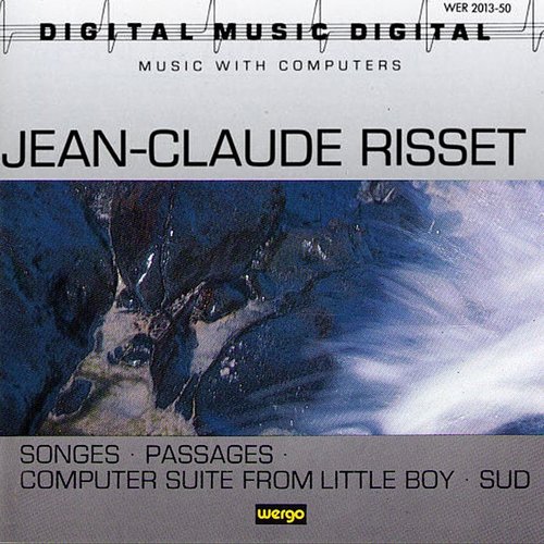 Risset: Songes / Passages / Computer Suite from Little Boy / Sud