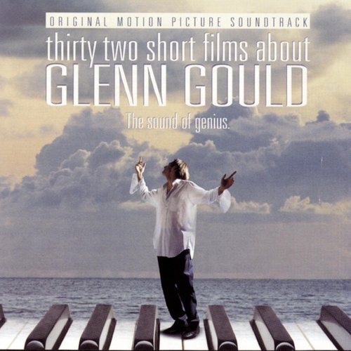 32 Short Films About Glenn Gould (Original Motion Picture Soundtrack)