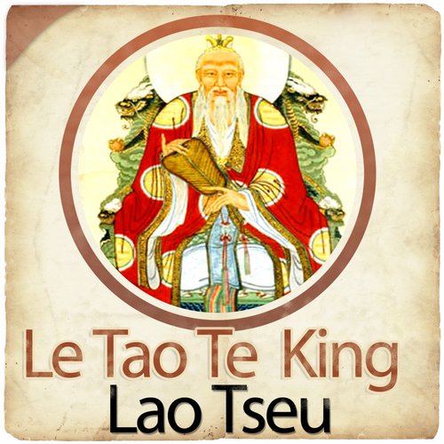 Lao Tseu : le Tao Te King - Le livre de la voie et de la vertu (Collection Philosophie et Spiritualité)