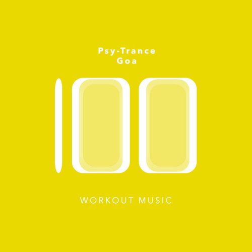 100 Psy-Trance Goa Workout Music
