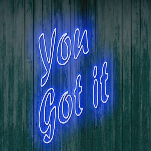 You Got It