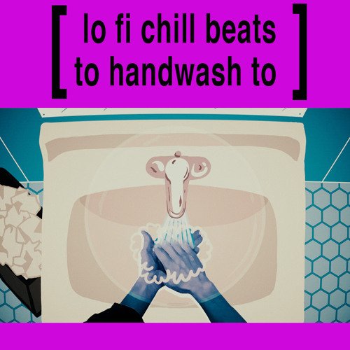 Handwash Sesh: Lofi Chill Beats For Your Quarantine