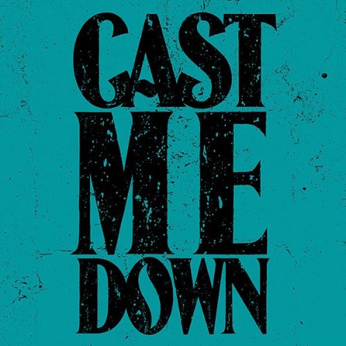 Cast Me Down