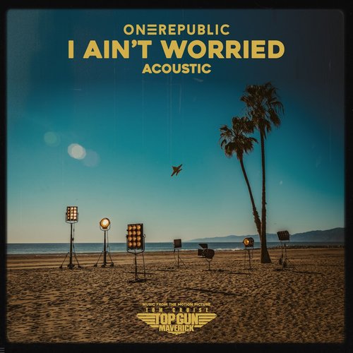 I Ain’t Worried - Acoustic (Music From The Motion Picture "Top Gun: Maverick") - Single